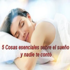 5 Cosas esenciales sobre el sueño que nadie te conto